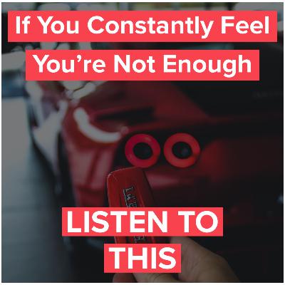Why We Constantly Feel Like We're Not Enough Why We Constantly Feel Like We're Not Enough