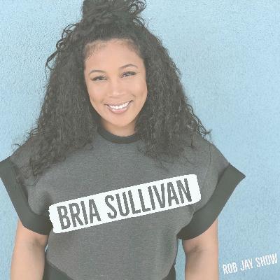 The Rob Jay Show - Bria Sullivan
