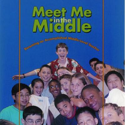 Meet Me in the Middle: Becoming an Accomplished Middle Level Teacher