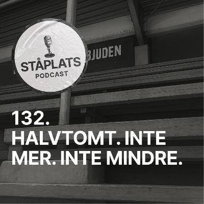 132. Halvtomt. Inte mer. Inte mindre.