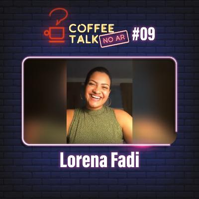 Coffee Talk [NO AR] #09 - Lorena Fadi