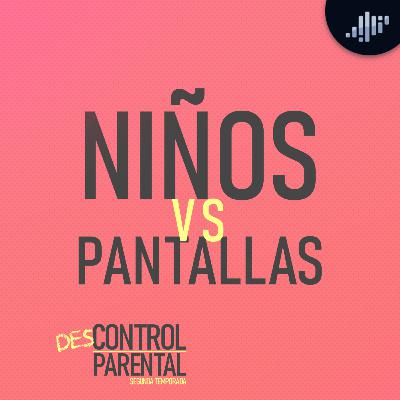 Niños vs. Pantallas | Descontrol parental