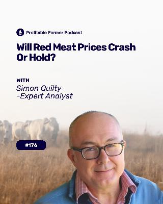 # 176 - Will Red Meat Prices Crash or Hold With Expert Analyst Simon Quilty