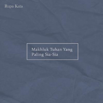 Makhluk Tuhan Yang Paling Sia-Sia