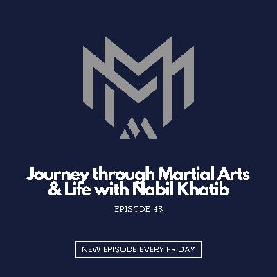 Journey through Martial Arts & Life with Nabil Khatib - EP 48 Journey through Martial Arts & Life with Nabil Khatib - EP 48