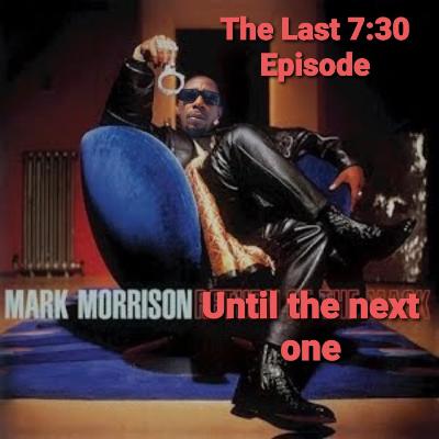 The Last 7:30 Episode.....Until the next one