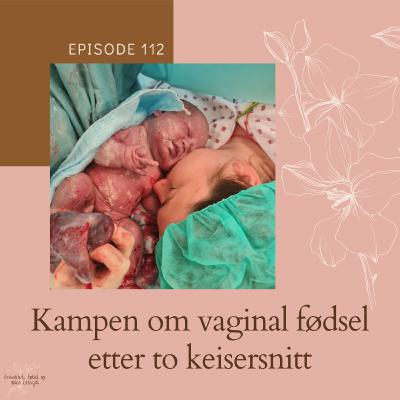 112 Fødselshistorie: Kampen om vaginal fødsel etter to keisersnitt 112 Fødselshistorie: Kampen om vaginal fødsel etter to keisersnitt