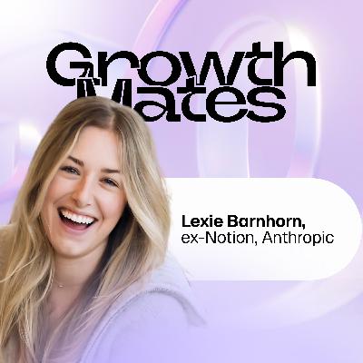 Notion’s Way to Influence Millions | Lexie Barnhorn (Anthropic, ex-Notion)