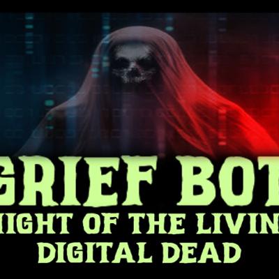 Show sample for 10/6/25: GRIEF BOT - NIGHT OF THE LIVING DIGITAL DEAD