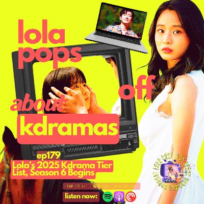 (S6): EP:179: Lola's 2025 Kdrama Tier List and Announcing Season 6 of the Podcast! (S6): EP:179: Lola's 2025 Kdrama Tier List and Announcing Season 6 of the Podcast!
