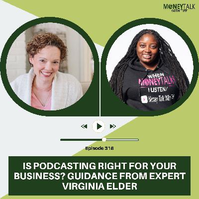 Is Podcasting Right for Your Business? Guidance from Expert Virginia Elder | Ep. 318 Is Podcasting Right for Your Business? Guidance from Expert Virginia Elder | Ep. 318