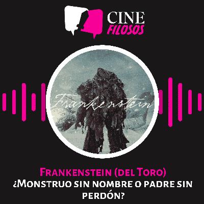 Frankenstein (del Toro): ¿Monstruo sin nombre o padre sin perdón?