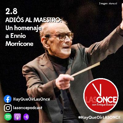 LAS ONCE con Enrique Durand - 2.8 - ADIOS AL MAESTRO: Un homenaje a Ennio Morricone