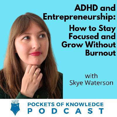 # 157. ADHD and Entrepreneurship: How to Stay Focused and Grow Without Burnout with Skye Waterson