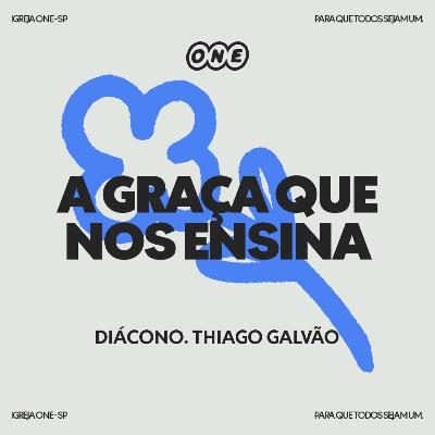 A GRAÇA QUE NOS ENSINA | DIÁCONO THIAGO GALVÃO
