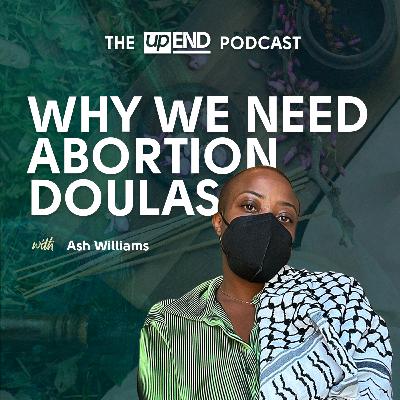 Why We Need Abortion Doulas (with Ash Williams)