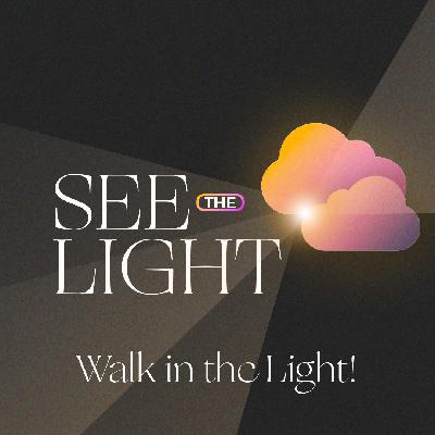 Walk in the Light! [See the Light]