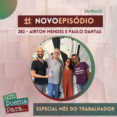 282 - Especial Mês do Trabalhador (entrevista com Paulo Dantas e Airton Mendes) 282 - Especial Mês do Trabalhador (entrevista com Paulo Dantas e Airton Mendes)