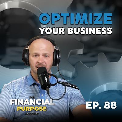 EP 88: Optimize: Making Your Business Work for You