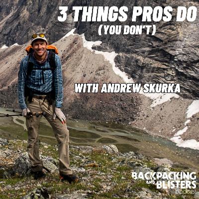 ANDREW SKURKA: 3 Things PRO Backpackers Do That You Don't ANDREW SKURKA: 3 Things PRO Backpackers Do That You Don't
