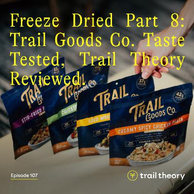 Freeze Dried Part 8: Trail Goods Co. Taste Tested. Trail Theory Reviewed.