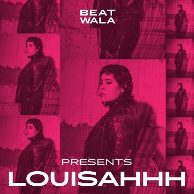 Beat Wala 15: Louisahhh on Mental Health in Music
