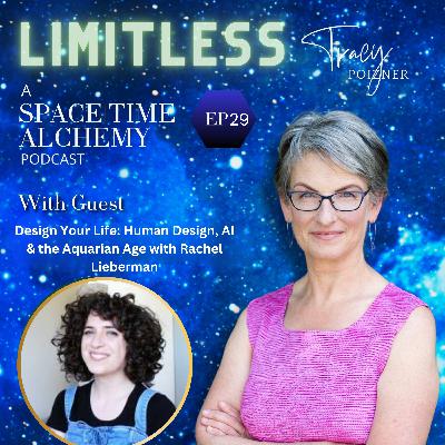 29. Design Your Life: Human Design, AI & the Aquarian Age with Rachel Lieberman