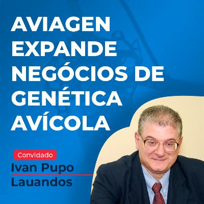 Com fortes investimentos, Aviagen expande seus negócios de genética avícola