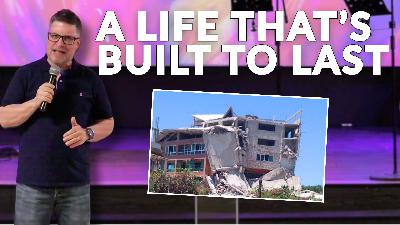 A Life That’s Built To Last (Matthew 7:24-27) A Life That’s Built To Last (Matthew 7:24-27)