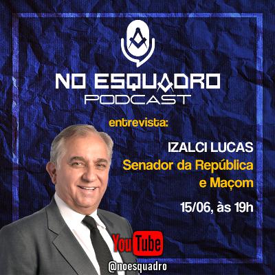 No Esquadro #06 - Izalci Lucas - Senador da República e Maçom No Esquadro #06 - Izalci Lucas - Senador da República e Maçom
