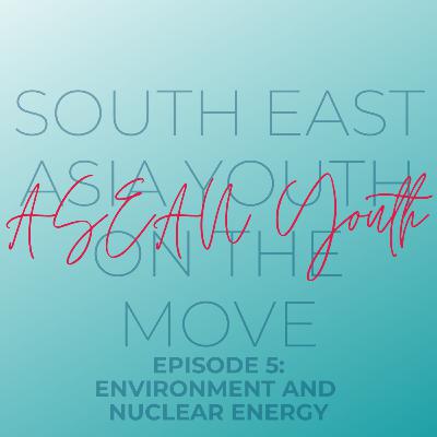 Ep. 5: ASEAN Youth on the Environment & Nuclear Energy (Ft. Cecilia Wijaya) Ep. 5: ASEAN Youth on the Environment & Nuclear Energy (Ft. Cecilia Wijaya)