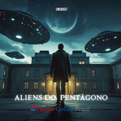 EP. 74: Aliens do Pentágono