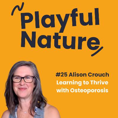 #25. Alison Crouch. Learning to Thrive with Osteoporosis