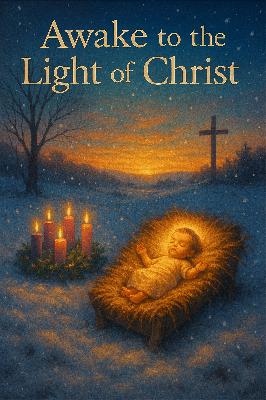 November 30, 2025 – 1st Sunday of Advent – Year B – Deacon Wes – “Awake to the Light of Christ” November 30, 2025 – 1st Sunday of Advent – Year B – Deacon Wes – “Awake to the Light of Christ”