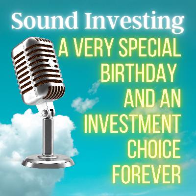 A Very Special Birthday and an investment choice forever