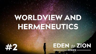 Worldview and Hermeneutics Worldview and Hermeneutics