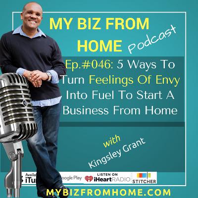 MBFH046: 5 Ways To Turn Feelings Of Envy Into Fuel To Start A Business Online From Home with Kingsley Grant