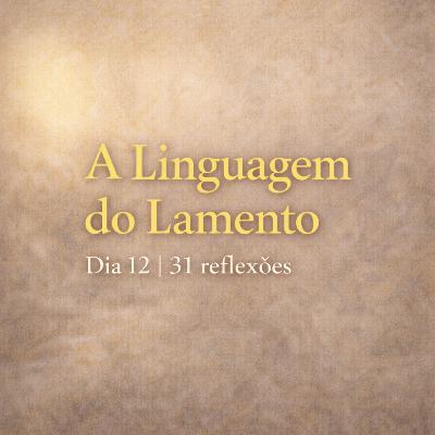 A Linguagem do Lamento | Quando chorar também é fé (Held) Mantida dia 12