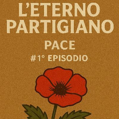 Pace #1° episodio - “L’eterno partigiano “