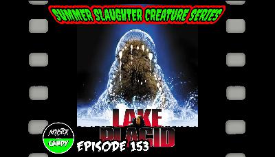 Episode 153: SUMMER SLAUGHTER SERIES Lake Placid (1999)