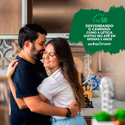 EP 58 | Desvendando o caminho: como a Letícia quitou seu apê em apenas 5 anos