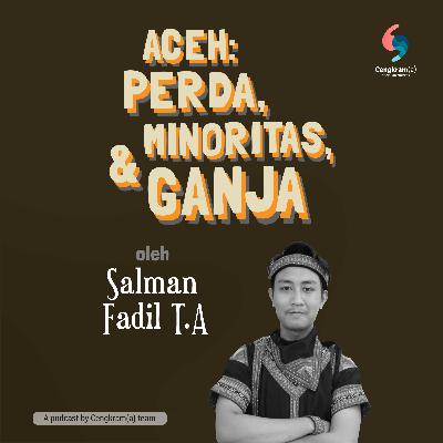 Cengkram(a) S2 #07 Aceh: Perda, Minoritas, & Ganja