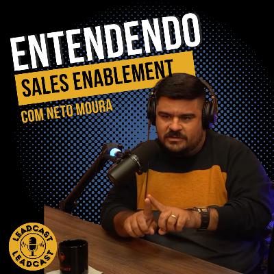 Ep 18 - Entendendo Sales Enablement - Bate papo com Neto Moura Ep 18 - Entendendo Sales Enablement - Bate papo com Neto Moura