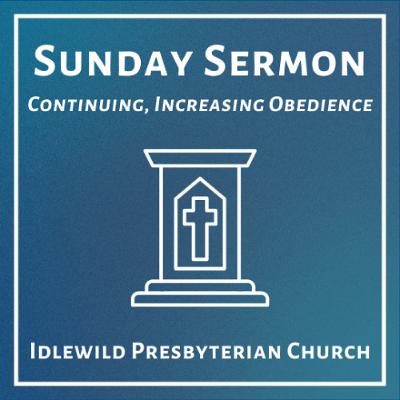 Sunday Sermon: Continuing, Increasing Obedience