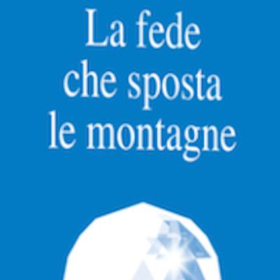 La fede che sposta le montagne La fede che sposta le montagne