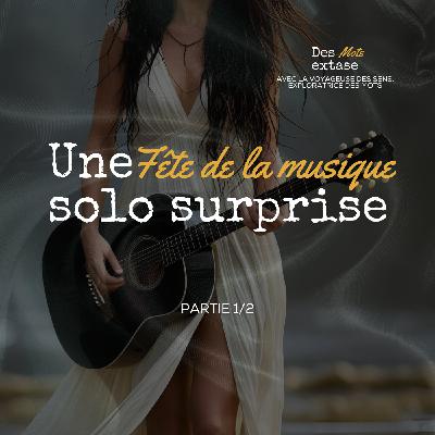 Une fête de la musique solo surprise - Partie 1