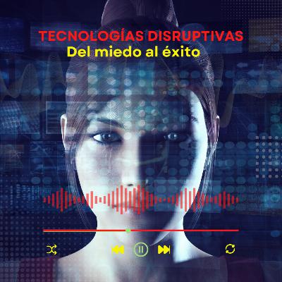 Tecnologías Disruptivas: Del Miedo Al Éxito