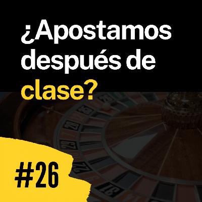 Episodio 26. Apuestas y ludopatía ¿Apostamos después de clase?