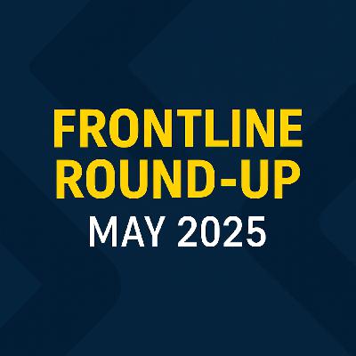 Frontline Round-Up: Industry Heroes, New Laws, & Get Licensed Updates - May 2025