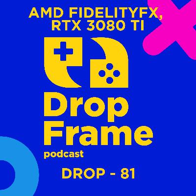 Drop 81 - AMD FidelityFX, RTX 3080 Ti